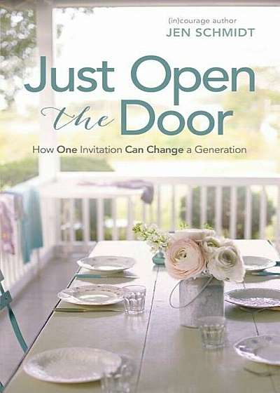 Just Open the Door: How One Invitation Can Change a Generation, Paperback