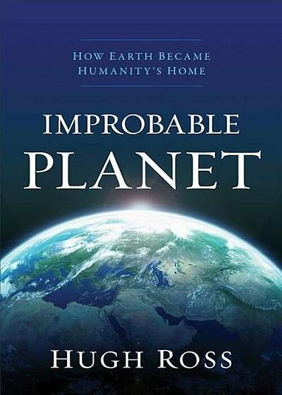 Improbable Planet: How Earth Became Humanity's Home, Paperback