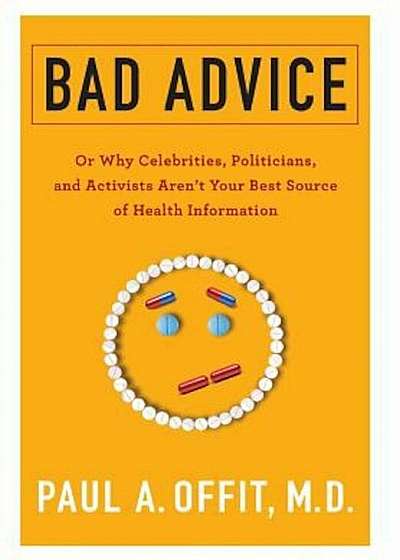 Bad Advice: Or Why Celebrities, Politicians, and Activists Aren't Your Best Source of Health Information, Hardcover