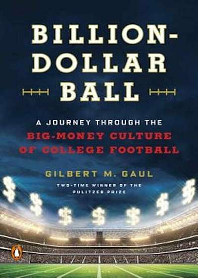 Billion-Dollar Ball: A Journey Through the Big-Money Culture of College Football, Paperback