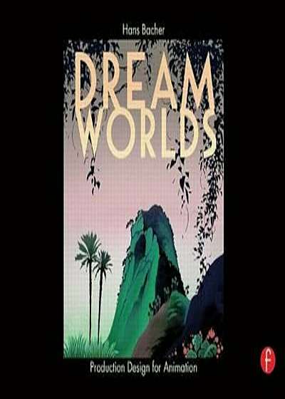 Dream Worlds: Production Design for Animation, Hardcover