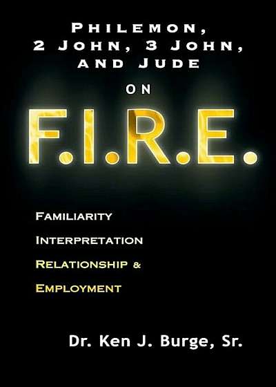 Philemon, 2 John, 3 John, and Jude on F.I.R.E.: Familiarity, Interpretation, Relationship, & Employment, Paperback