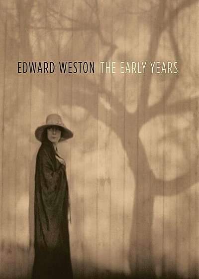 Edward Weston: The Early Years, Hardcover