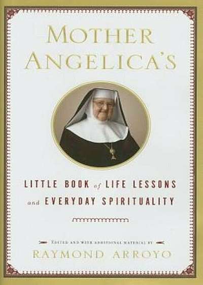 Mother Angelica's Little Book of Life Lessons and Everyday Spirituality, Hardcover