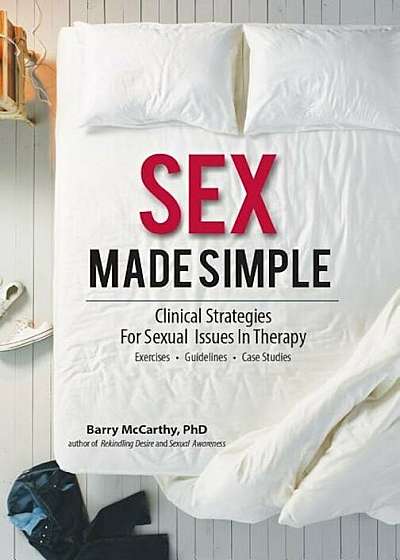 Sex Made Simple: Clinical Strategies for Sexual Issues in Therapy, Paperback