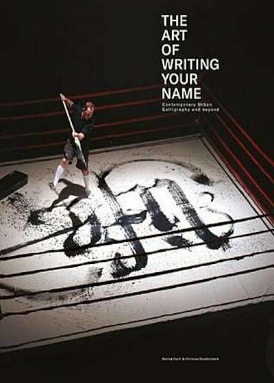 The Art of Writing Your Name: Urban Calligraphy and Beyond, Hardcover