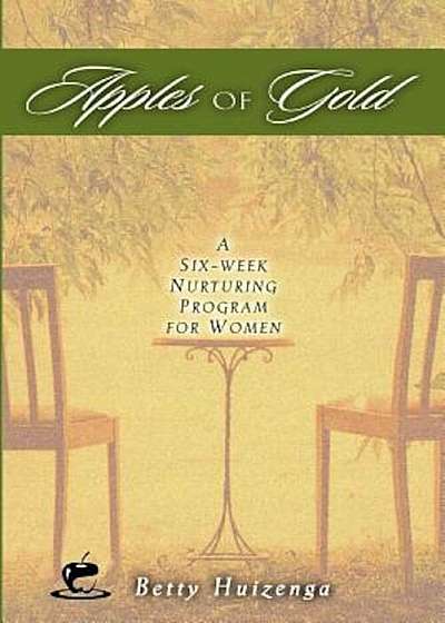 Apples of Gold: A Six-Week Nurturing Program for Women, Paperback