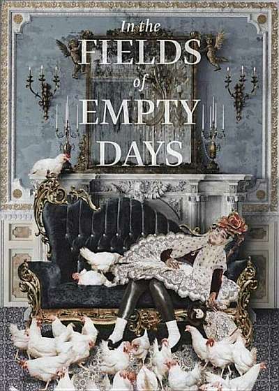 In the Fields of Empty Days: The Intersection of Past and Present in Iranian Art, Hardcover