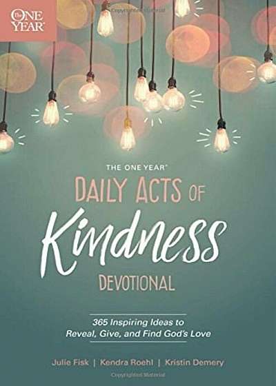 The One Year Daily Acts of Kindness Devotional: 365 Inspiring Ideas to Reveal, Give, and Find God's Love, Paperback