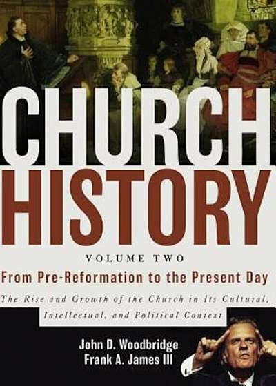 Church History, Volume Two: From Pre-Reformation to the Present Day: The Rise and Growth of the Church in Its Cultural, Intellectual, and Politica, Hardcover