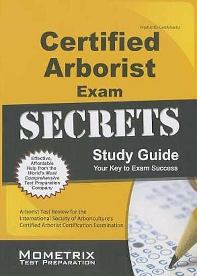 Certified Arborist Exam Secrets Study Guide: Arborist Test Review for the International Society of Arboriculture's Certified Arborist Certification Ex, Paperback