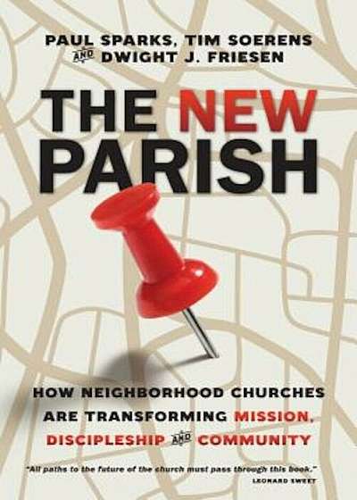 The New Parish: How Neighborhood Churches Are Transforming Mission, Discipleship and Community, Paperback