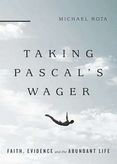 Taking Pascal's Wager: Faith, Evidence and the Abundant Life, Paperback