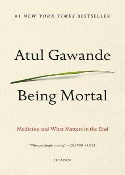 Being Mortal: Medicine and What Matters in the End, Paperback
