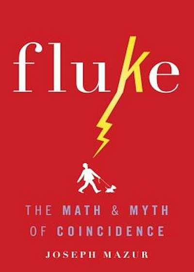 Fluke: The Math and Myth of Coincidence, Hardcover