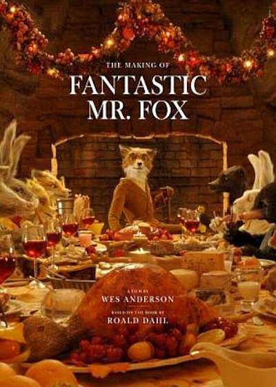 The Making of Fantastic Mr. Fox, Hardcover