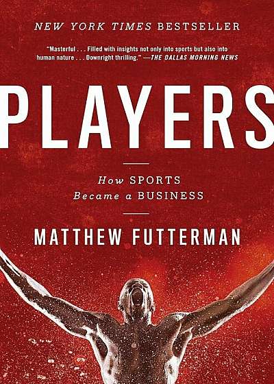 Players: How Sports Became a Business, Paperback