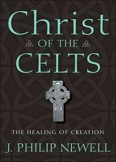 Christ of the Celts: The Healing of Creation, Hardcover