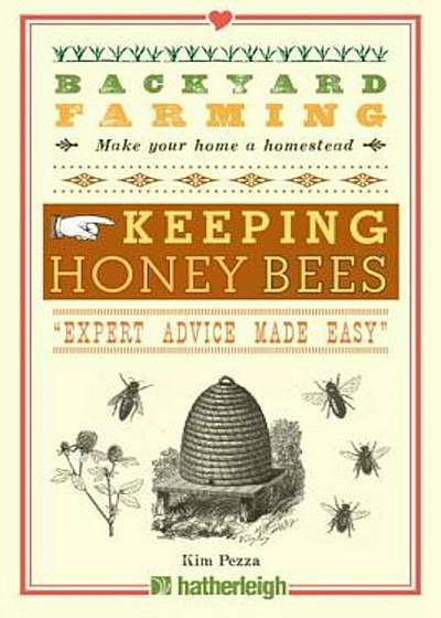 Backyard Farming: Keeping Honey Bees: From Hive Management to Honey Harvesting and More, Paperback