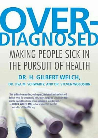 Overdiagnosed: Making People Sick in the Pursuit of Health, Paperback