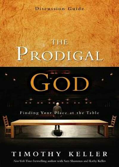 The Prodigal God Discussion Guide: Finding Your Place at the Table, Paperback