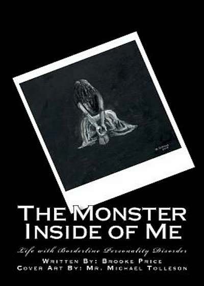The Monster Inside of Me: Life with Borderline Personality Disorder, Paperback