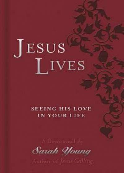 Jesus Lives: Seeing His Love in Your Life, Hardcover
