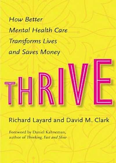 Thrive: How Better Mental Health Care Transforms Lives and Saves Money, Hardcover