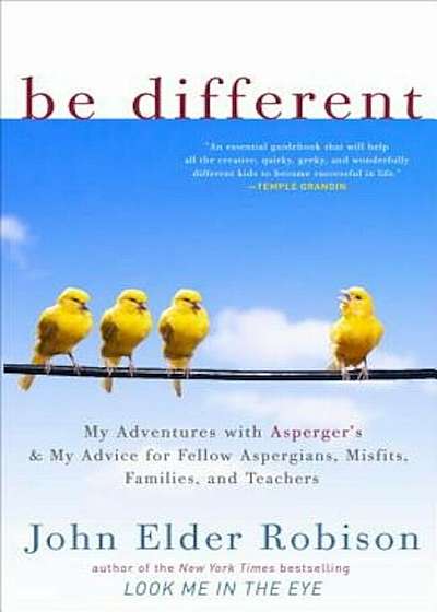 Be Different: My Adventures with Asperger's and My Advice for Fellow Aspergians, Misfits, Families, and Teachers, Paperback