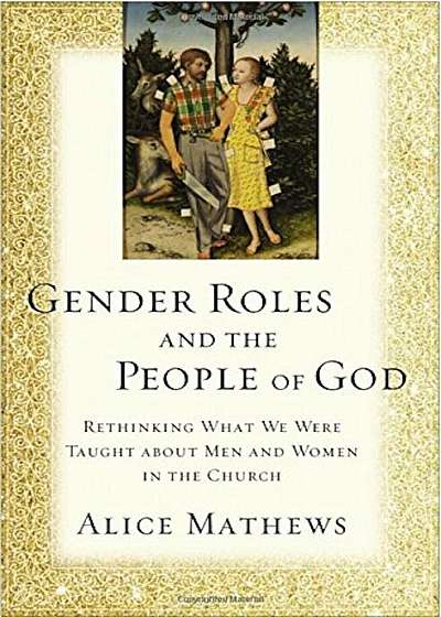 Gender Roles and the People of God: Rethinking What We Were Taught about Men and Women in the Church, Paperback