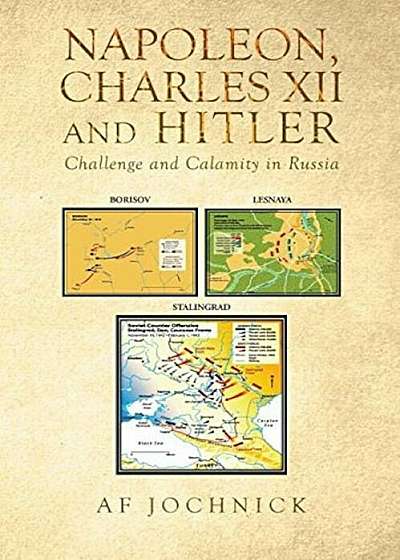 Napoleon, Charles XII and Hitler Challenge and Calamity in Russia, Paperback