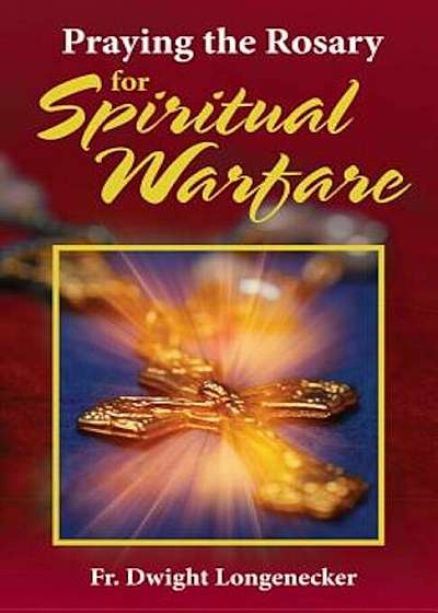 Praying the Rosary for Spiritual Warfare, Hardcover