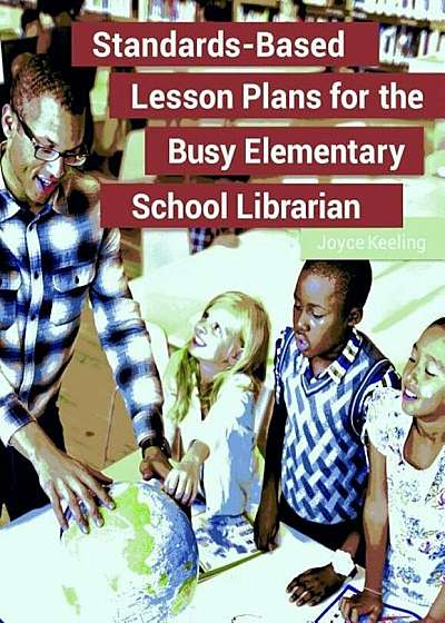 Standards-Based Lesson Plans for the Busy Elementary School Librarian, Paperback
