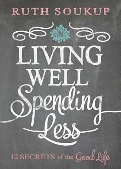 Living Well, Spending Less: 12 Secrets of the Good Life, Paperback