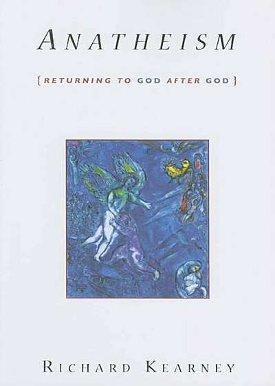 Anatheism: Returning to God After God, Paperback