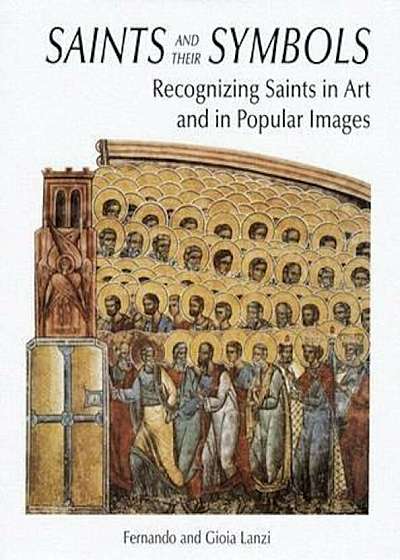 Saints and Their Symbols: Recognizing Saints in Art and in Popular Images, Hardcover