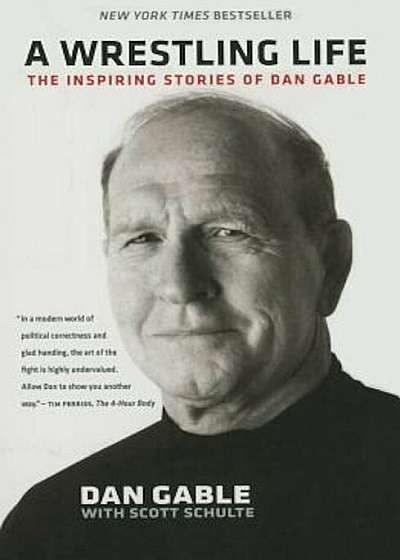 A Wrestling Life: The Inspiring Stories of Dan Gable, Paperback