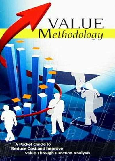 Value Methodology: A Pocket Guide to Reduce Cost and Improve Value Through Function Analysis, Paperback