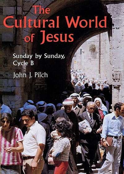 The Cultural World of Jesus: Sunday by Sunday, Cycle B, Paperback