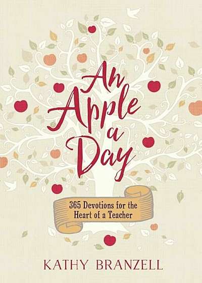 An Apple a Day: 365 Devotions for the Heart of a Teacher, Hardcover