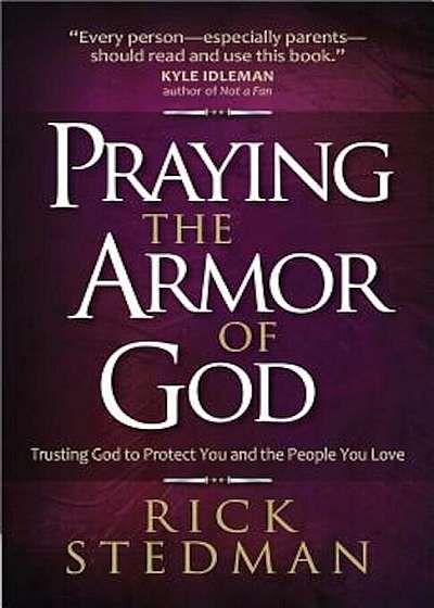 Praying the Armor of God: Trusting God to Protect You and the People You Love, Paperback