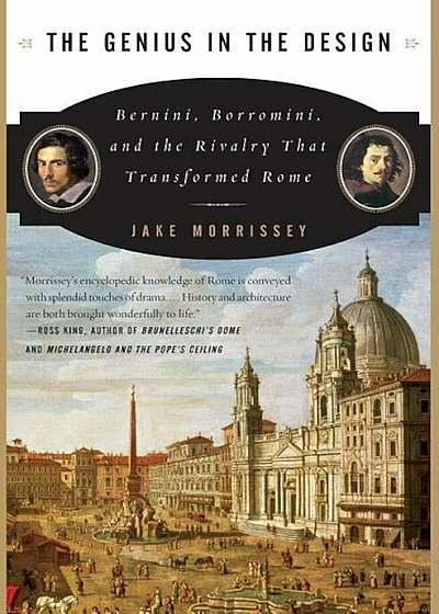 The Genius in the Design: Bernini, Borromini, and the Rivalry That Transformed Rome, Paperback