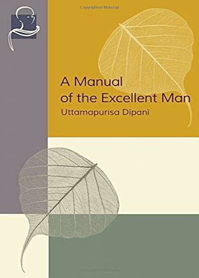 A Manual of the Excellent Man: Uttamapurisa Dipani, Paperback