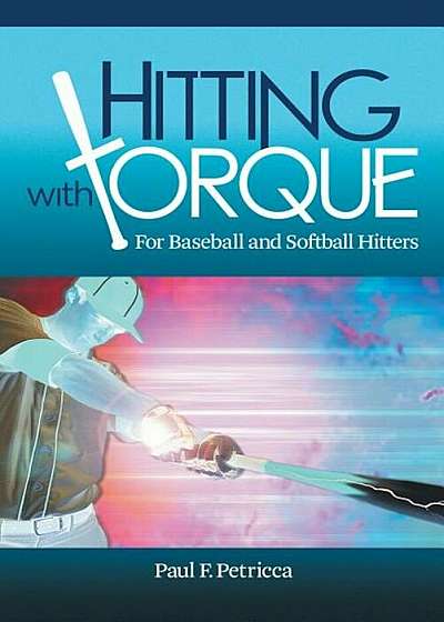 Hitting with Torque: For Baseball and Softball Hitters, Paperback