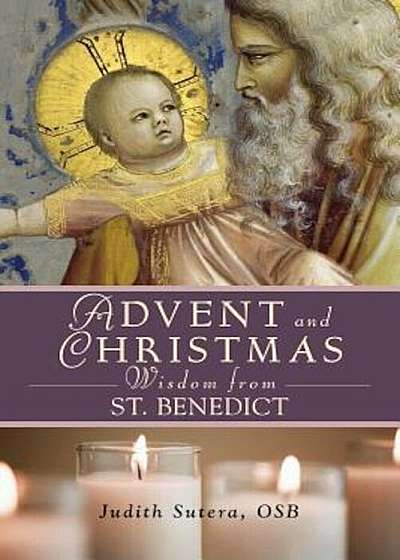Advent and Christmas Wisdom from Saint Benedict: Daily Scriptures and Prayers Together with Saint Benedict's Own Words, Paperback