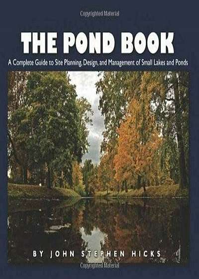 The Pond Book: A Complete Guide to Site Planning, Design and Management of Small Lakes and Ponds, Paperback