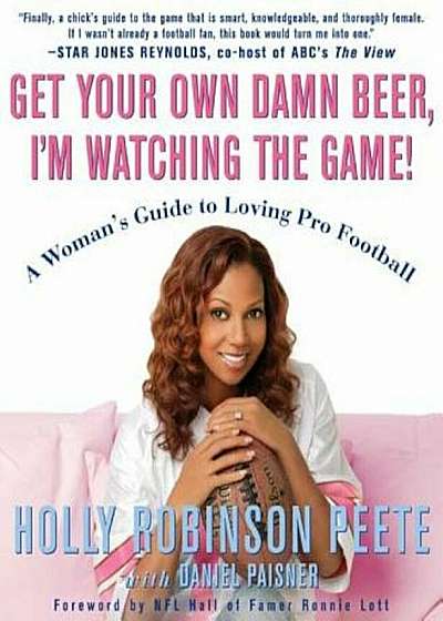 Get Your Own Damn Beer, I'm Watching the Game!: A Woman's Guide to Loving Pro Football, Paperback