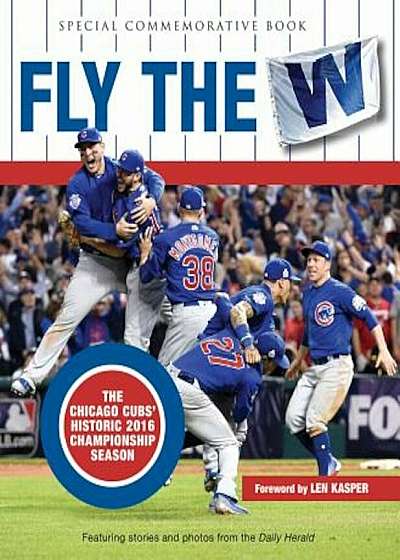 Fly the W: The Chicago Cubs' Historic 2016 Championship Season, Hardcover
