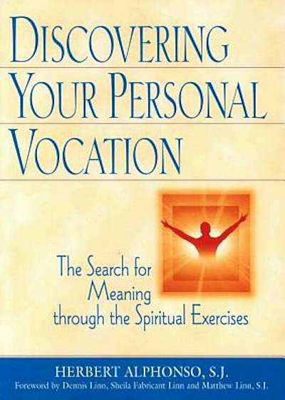 Discovering Your Personal Vocation: The Search for Meaning Through the Spiritual Exercises, Paperback