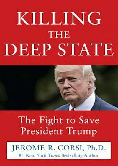 Killing the Deep State: The Fight to Save President Trump, Hardcover